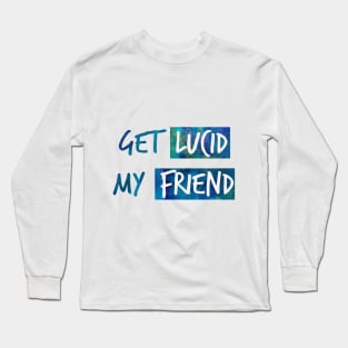 Get lucid, my friend! Lucid dreamer design N°2 Long Sleeve T-Shirt